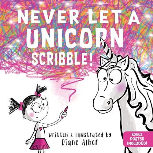 Never Let a Unicorn Scribble: A Magical Picture Book for Creative...