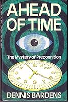 Ahead of Time: The Mystery of Precognition 0709045077 Book Cover