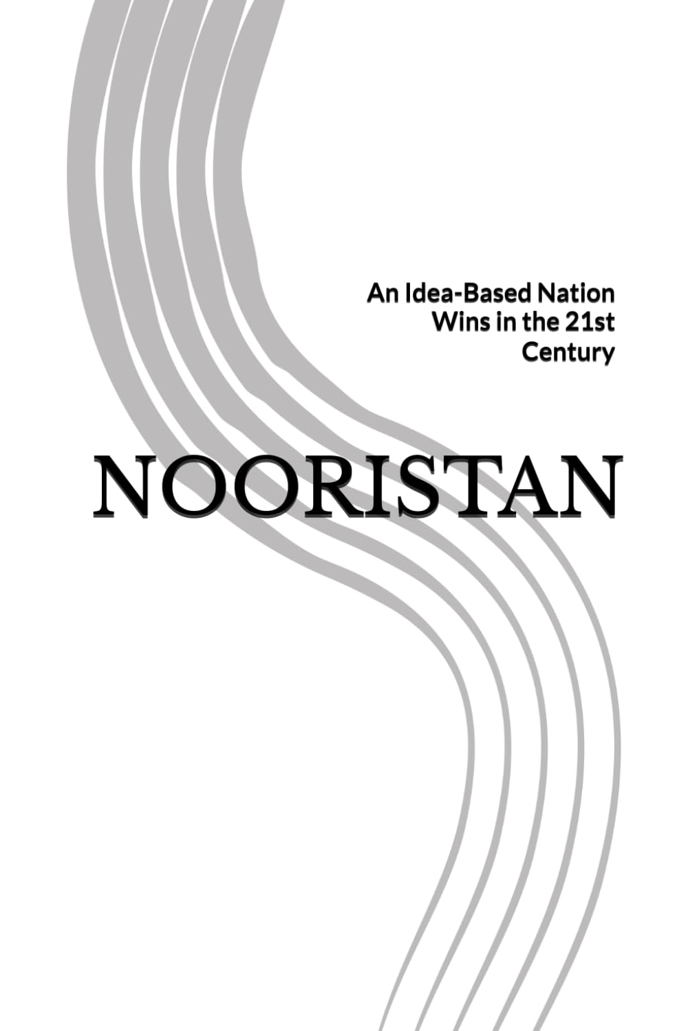 NOORISTAN: An Idea-Based Nation Wins in the 21st Century