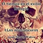 Los años oscuros: Trilogía El tiempo en el exilio, Libro 1