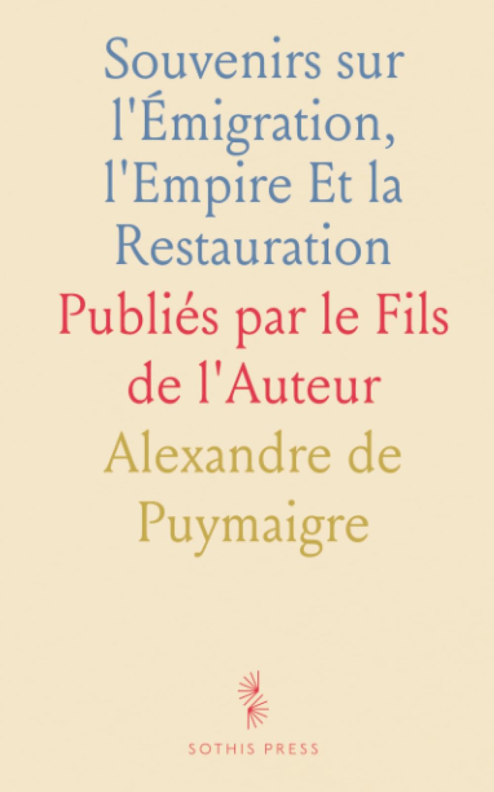 Souvenirs sur l'Émigration, l'Empire Et la Restauration: Publiés par le Fils de l'Auteur