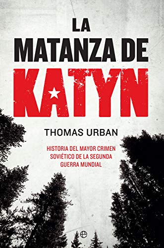 La matanza de Katyn: Historia del mayor crimen sovitico de la Segunda Guerra Mundial (Historia del siglo XX)