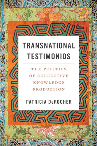 Transnational Testimonios: The Politics of Collective Knowledge Production (Decolonizing Feminisms)