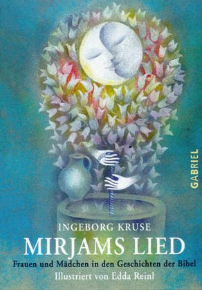 Mirjams Lied: Frauen und Mädchen in den Geschichten der Bibel Mirjams Lied: Frauen und Mädchen in den Geschichten der Bibel
