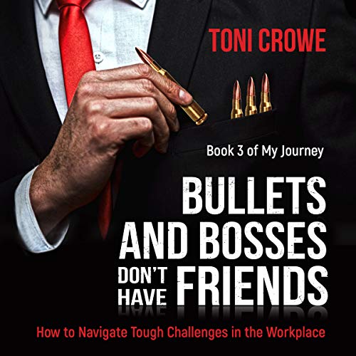 Bullets and Bosses Don't Have Friends: Book 3 of My Journey from a Lady of the Night to the Lady of the Boardroom (The $7 Series) by Toni Crowe episode artwork