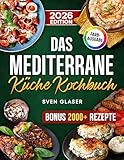 Das Mediterrane Küche Kochbuch: Mit der Mittelmeerdiät einfach und gesund abnehmen | Rezepte für die ganze Familie | Inkl. Bonus