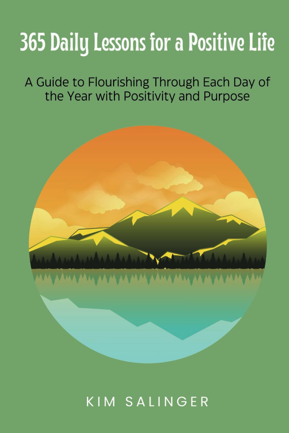 365 Daily Lessons for a Positive Life: Daily Inspiration to Flourish Through the Seasons with Positivity, and Purpose