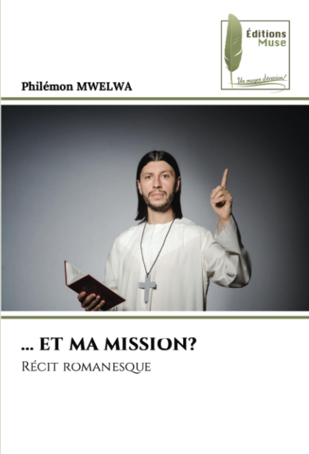 ... ET MA MISSION?: Récit romanesque