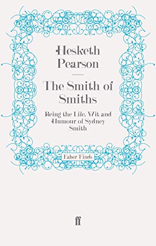 The Smith of Smiths: Being the Life, Wit and Humour of Sydney Smith