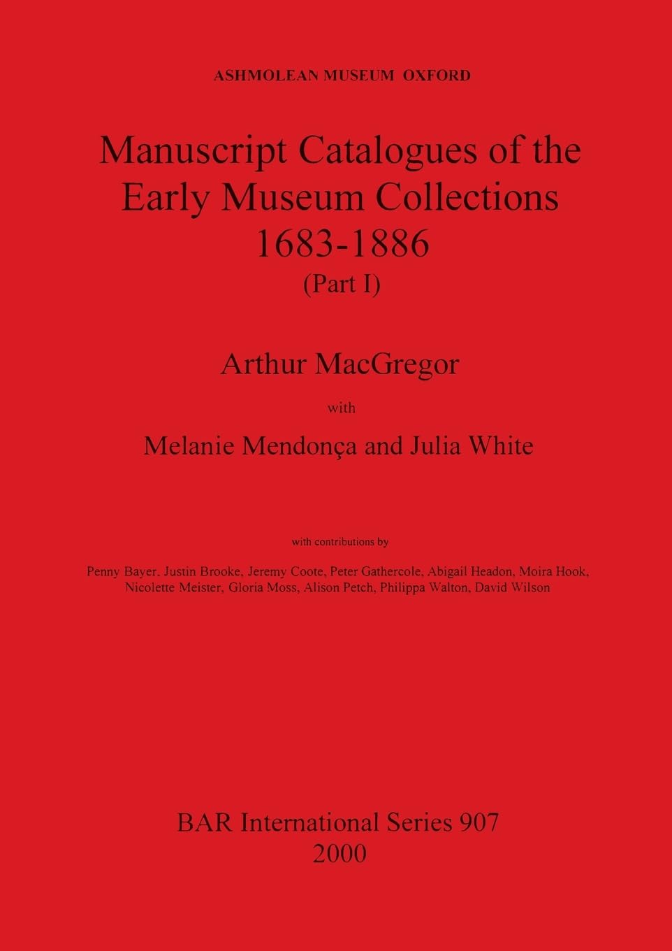 Ashmolean Museum - Manuscript Catalogues of the Early Museum Collections 1683-1886 (Part I) (British Archaeological Reports International Series)