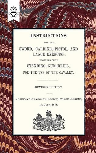Instructions for the Sword, Carbine, Pistol, and Lance Exercise.Together with Standing Gun Drill