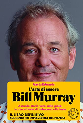"L'arte Di Essere Bill Murray" Assurde Storie Vere Sulla Gioia, L...