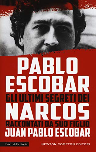 Pablo Escobar. Gli ultimi segreti dei narcos raccontati da suo figlio