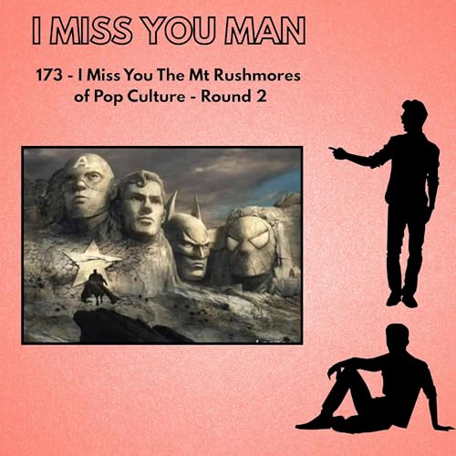 173 - I Miss You The Mt Rushmores of Pop Culture - Round 2 cover art