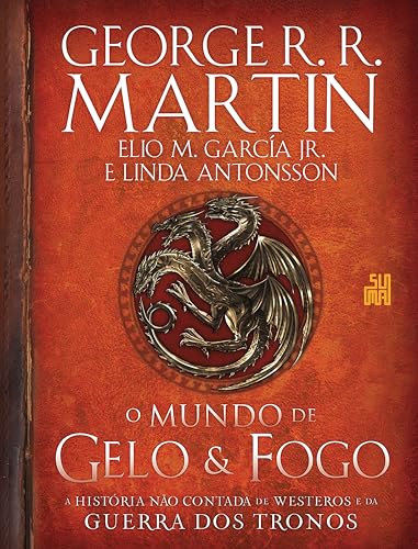 O mundo de gelo e fogo: A história não contada de Westeros e da Guerra dos Tronos