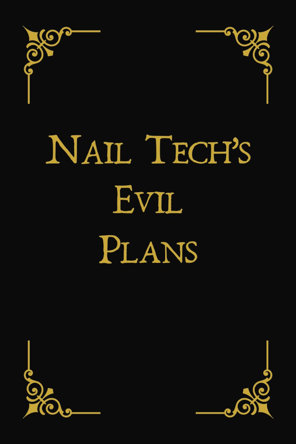 Nail Tech's Evil Plans: Funny Notebook for Manicurist | Great Gift for Nail Technician Stylist Specialist | Perfect Journal Ideal for Writing Notes ... | Blank Lined College Ruled Size 6x9 Inches