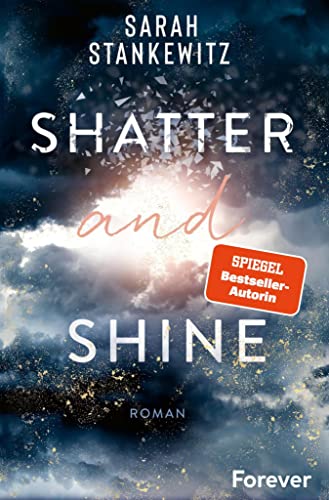 Shatter and Shine: Roman | Ein New-Adult-Roman von Romance-Queen Sarah Stankewitz, der tief im Herzen berührt (Faith-Reihe 2) von [Sarah Stankewitz]