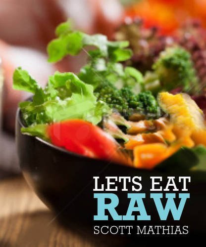 Lets Eat Raw by Scott Mathias (2014-08-01): Scott Mathias: Amazon.com ...