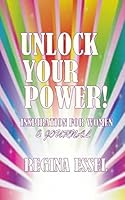 Unlock Your Power: Inspiration for Women (Journal Edition) 1508924546 Book Cover