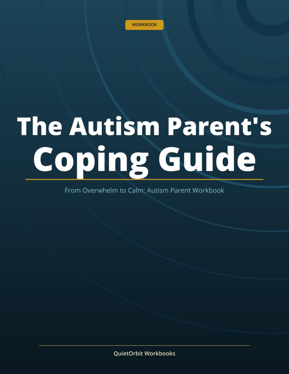The Autism Parent's Coping Guide: From Overwhelm to Calm: Autism Parent Workbook