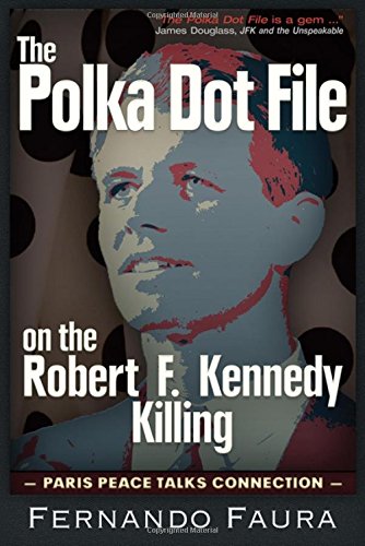 The Polka Dot File on the Robert F. Kennedy Killing: The Paris Peace Talks Connection