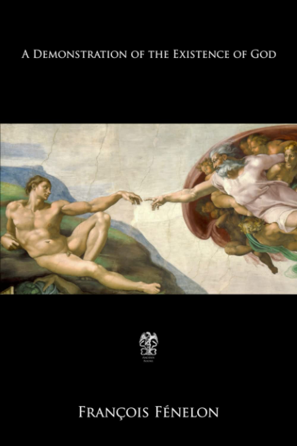 A Demonstration of the Existence of God: Deduced From the Knowledge of Nature, and More Particularly From That of Man