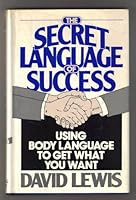 The Secret Language of Success: Using Body Language to Get What You Want 0883658941 Book Cover