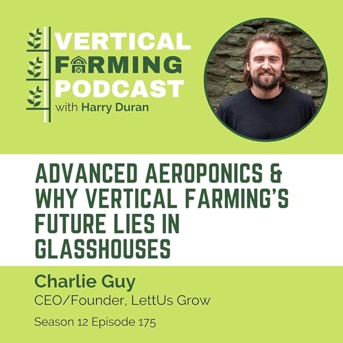 Page de couverture de 175: Advanced Aeroponics & Why Vertical Farming’s Future Lies in Glasshouses