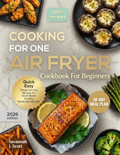 Cooking For One Air Fryer Cookbook For Beginners: 200+ Quick Easy...