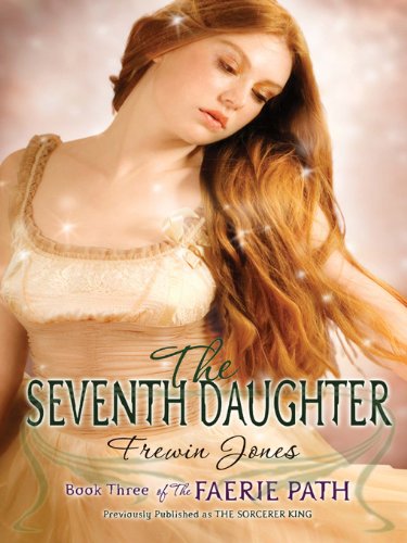 The Faerie Path #3: The Seventh Daughter: A Young Adult Fantasy Novel - Rescue King Oberon and Battle Evil