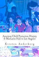 American Child Protection History & MacLaren Hall in Los Angeles 1463633114 Book Cover