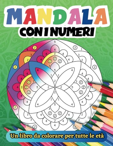 Mandala con i Numeri: Un Libro Da Colorare Per Tutte le Età - facili da colorare - Semplici - Per Adulti e Bambini