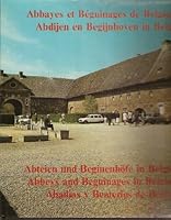 Abbayes et béguinages de Belgique = Abdijen en begijnhoven in België = Abbeys And Beguinages In Belgium = Abadias y beaterios de Belgica = Abteien und Beginenhöfe in Belgien 2870130457 Book Cover
