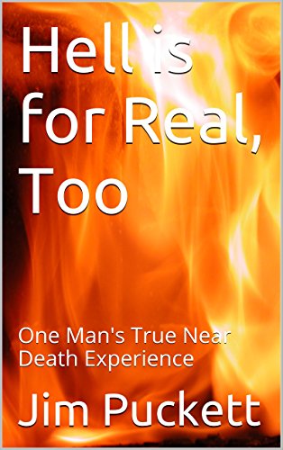 Hell is for Real, Too: One Man's True Near Death Experience