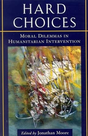 Hard Choices: Moral Dilemmas in Humanitarian Intervention book cover