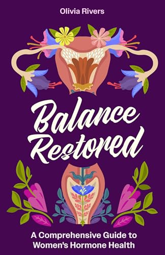 Balance Restored: A Comprehensive Guide to Women's Hormone Health
