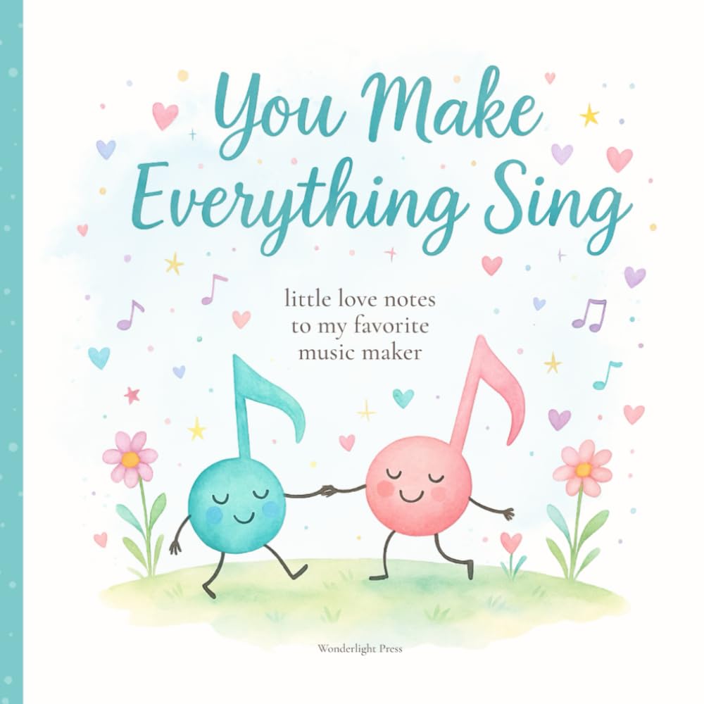 You Make Everything Sing: A Heartfelt, Funny Gift Book Celebrating the Women Who Fill Life with Music and Joy