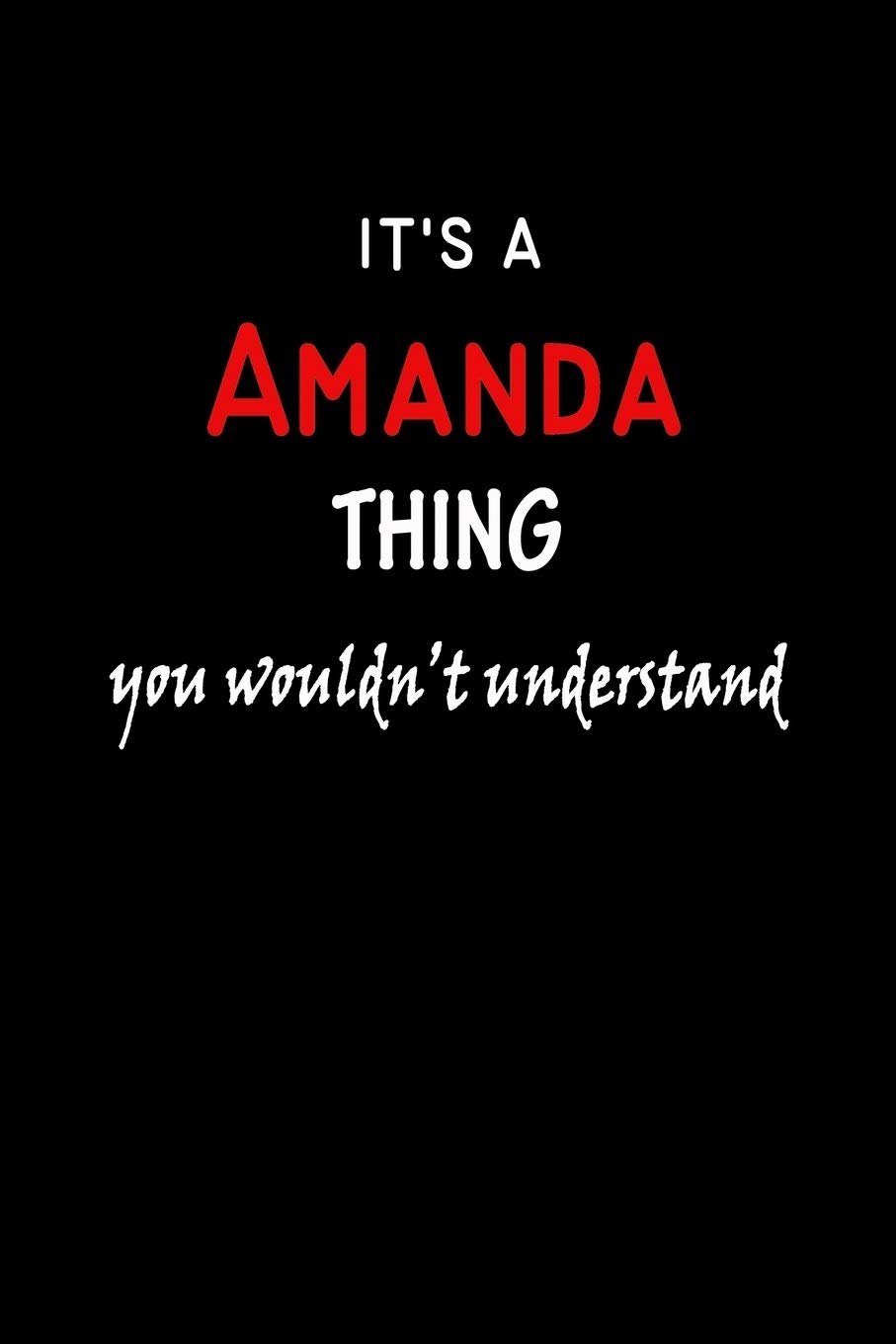 Namely Personal PublishingIt's A Amanda Thing You Wouldn't Understand: Amanda First Name Personalized Journal 6x9 Notebook, Wide Ruled (Lined) blank pages, Funny Notepad Cover for Girls and Women with Red White Text on Black