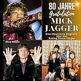 alte rolling stone hefte  Eine illustrierte Biografie über den Rolling Stone-Sänger Mick Jagger: 80 Jahre Mick Jagger. Gratulation zum Geburtstag