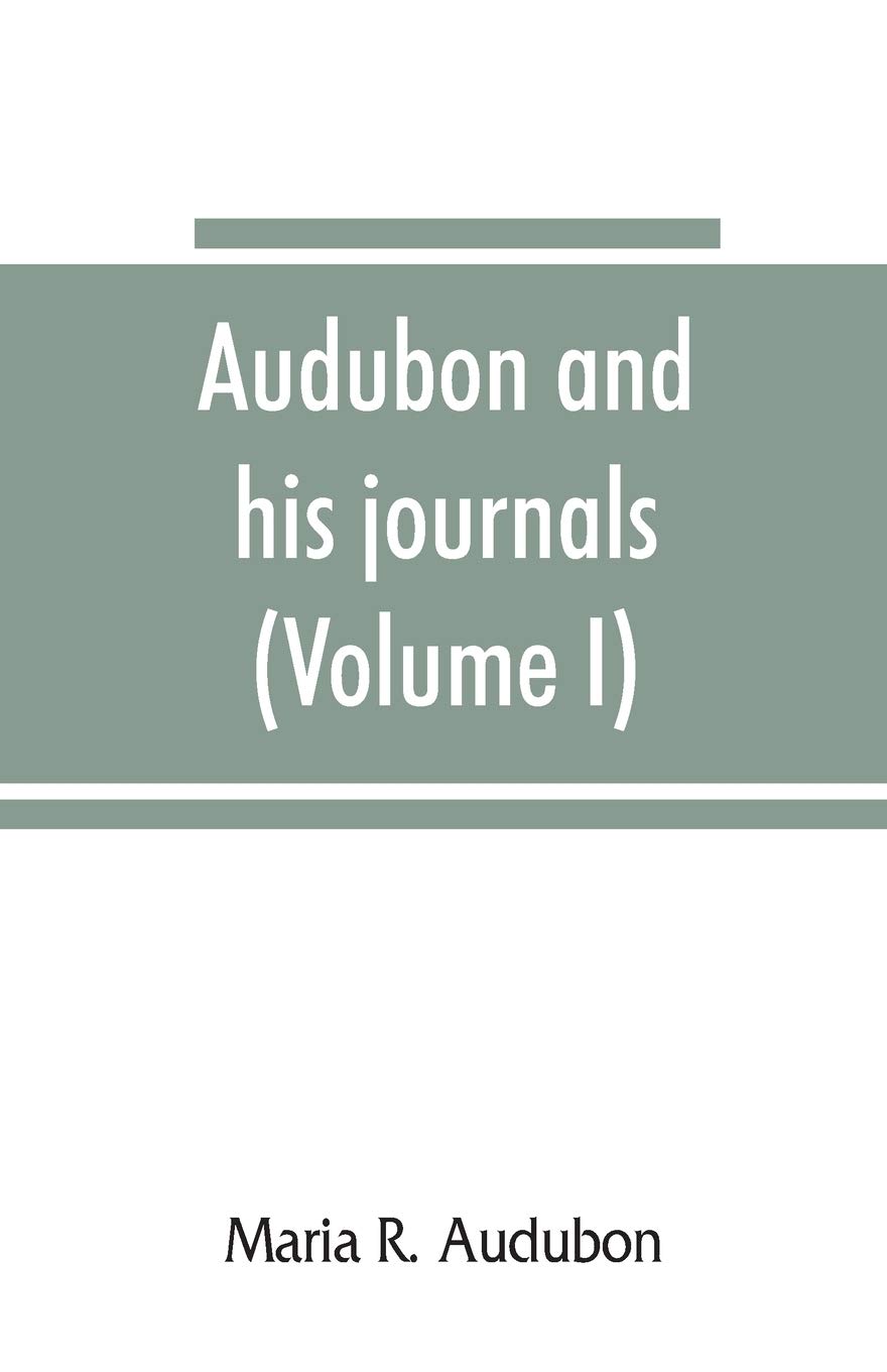 Audubon and his journals (Volume I)