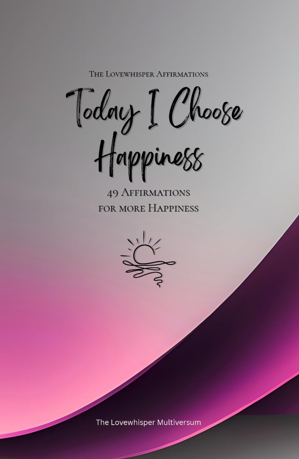 Today I Choose Happiness: 49 Affirmations for more Happiness, Mindfulness, Growth, magenta (Life with Mindfulness)
