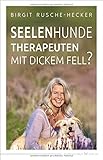 Seelenhunde – Therapeuten mit dickem Fell? - Birgit Rusche-Hecker 