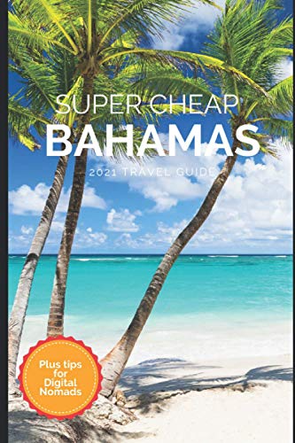 Super Cheap Bahamas Travel Guide 2021: How To Enjoy A $1,000 Trip To Bahamas For $150 #TOP19