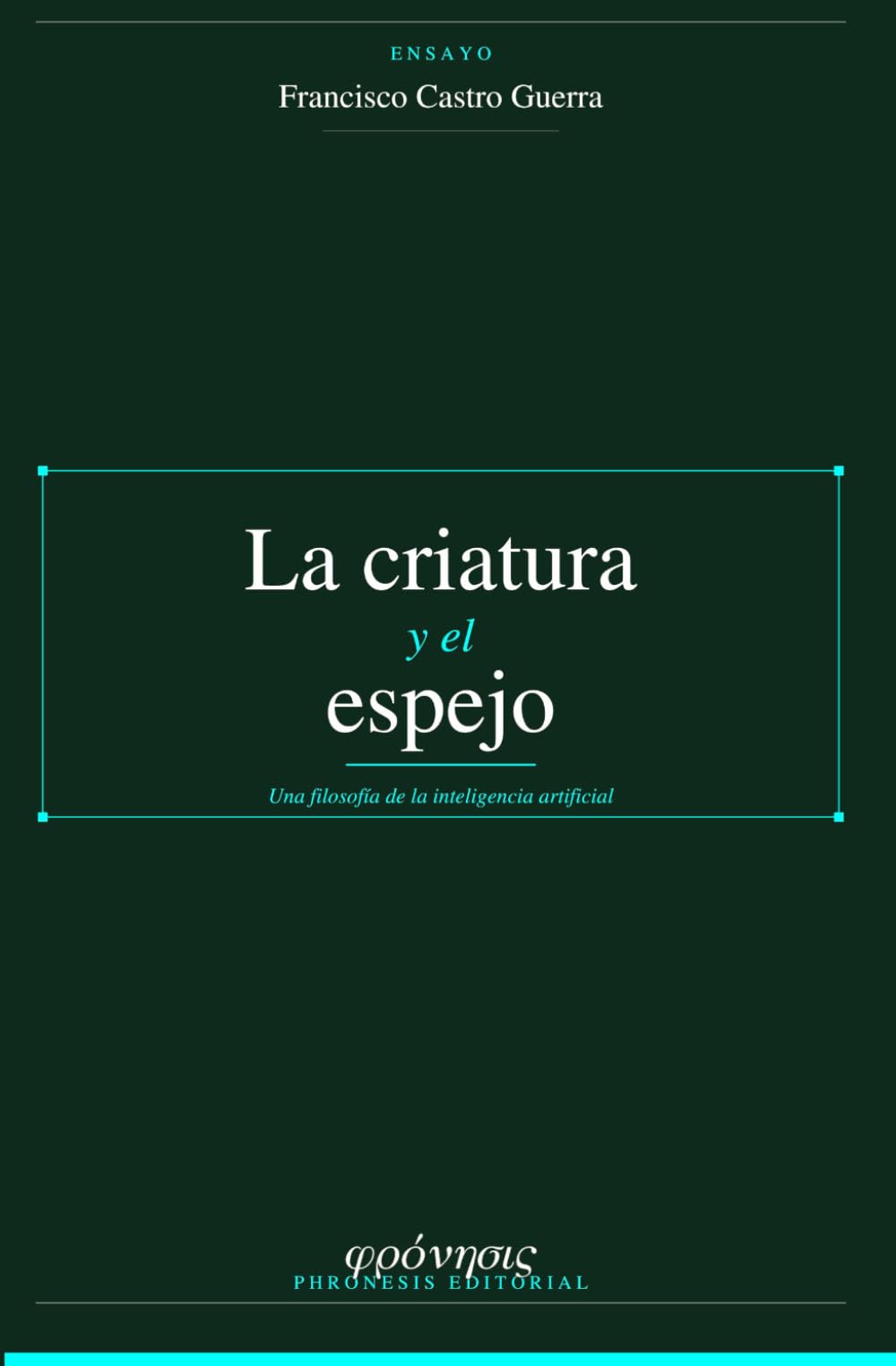 La criatura y el espejo: Una filosofía de la inteligencia artificial