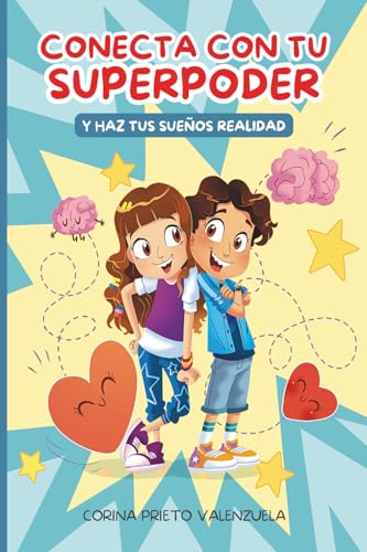 Conecta con tu superpoder y haz tus sueños realidad: Libro infantil para desarrollar una mentalidad positiva, autoestima e inteligencia emocional, y lograr con determinación los sueños.