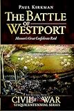 The Battle of Westport:: Missouri's Great Confederate Raid (Civil War Series)