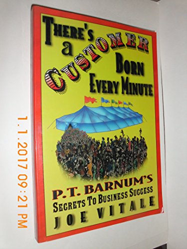 There's a Customer Born Every Minute: P.T. Barnum's Secrets to Business Success