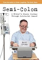 Semi-Colon: A Writer's Cheeky Journey Through Colorectal Cancer 1894813758 Book Cover
