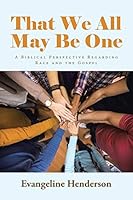 That We All May Be One: A Biblical Perspective Regarding Race and the Gospel 1512773549 Book Cover