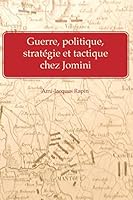 Guerre, Politique, Strategie Et Tactique Chez Jomini 1512327441 Book Cover